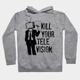 Kill Your Television Hoodie